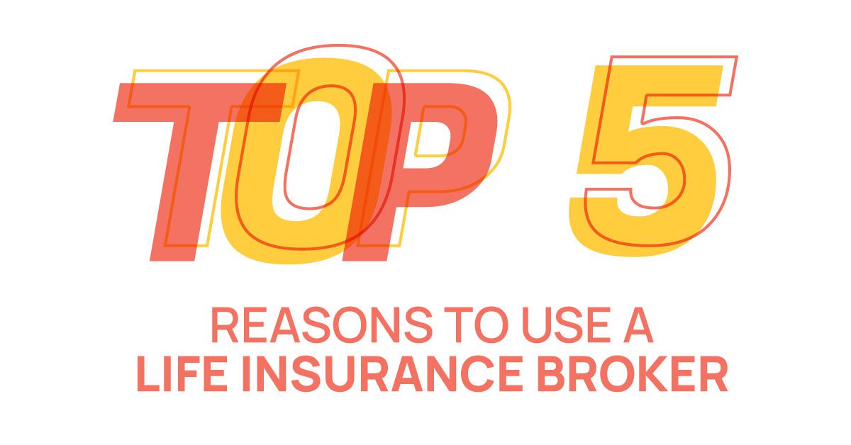 top 5 reasons to use a life insurance broker