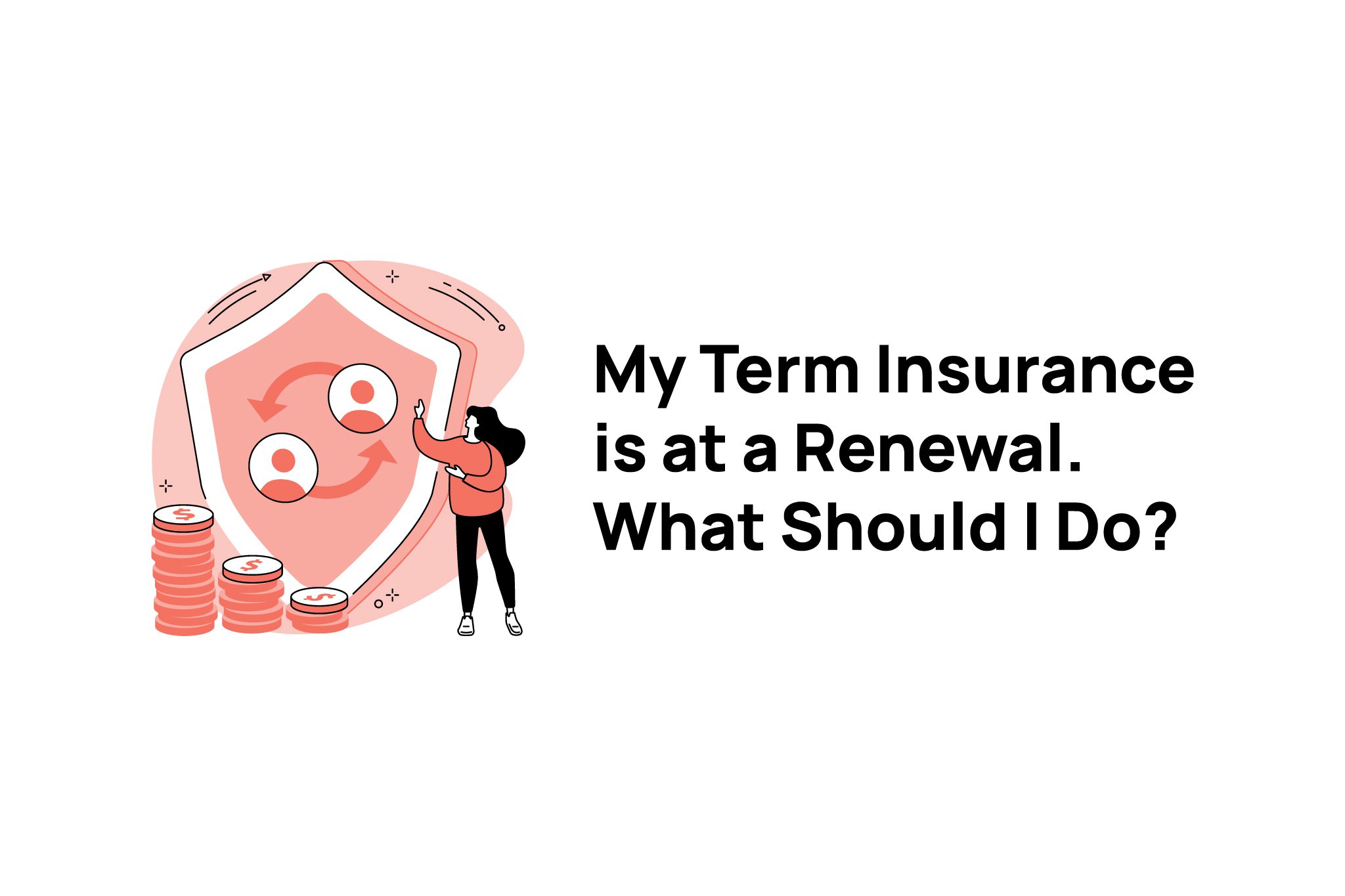 My Term Insurance is at a Renewal. What Should I Do?
