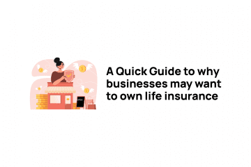 A Quick Guide to why businesses may want to own life insurance