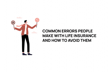 Common Errors People Make with Life Insurance and How to Avoid Them