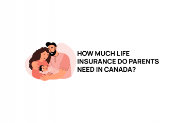 How Much Life Insurance Do Parents Need in Canada?